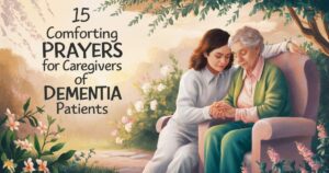Comforting Prayers for Caregivers of Dementia Patients 