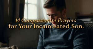Compassionate Prayers for Your Incarcerated Son