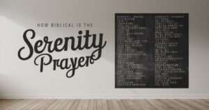 How Biblical Is the Serenity Prayer