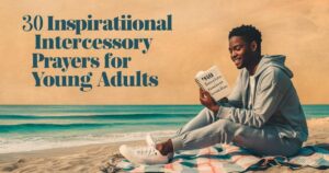 Inspirational Intercessory Prayers for Young Adults