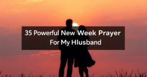 Powerful New Week Prayer For My Husband