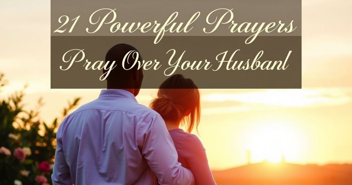 Powerful Prayers To Pray Over Your Husband