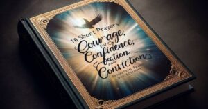 Short Prayers for Courage, Confidence and Conviction 