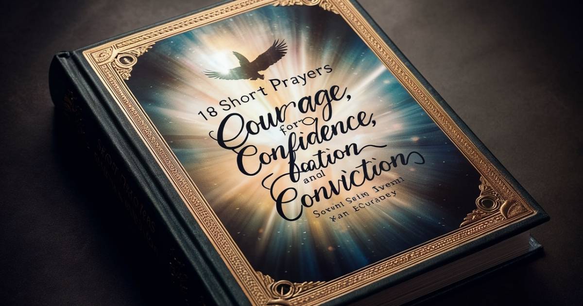 Short Prayers for Courage, Confidence and Conviction 