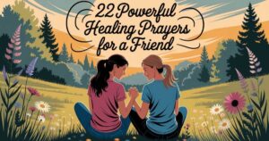 22 Powerful Healing Prayers For A Friend