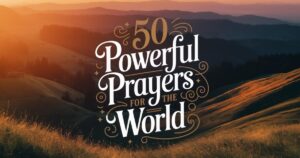 50 Powerful Prayer For The World​