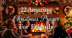 22 Amazing Christmas Prayer For Friends