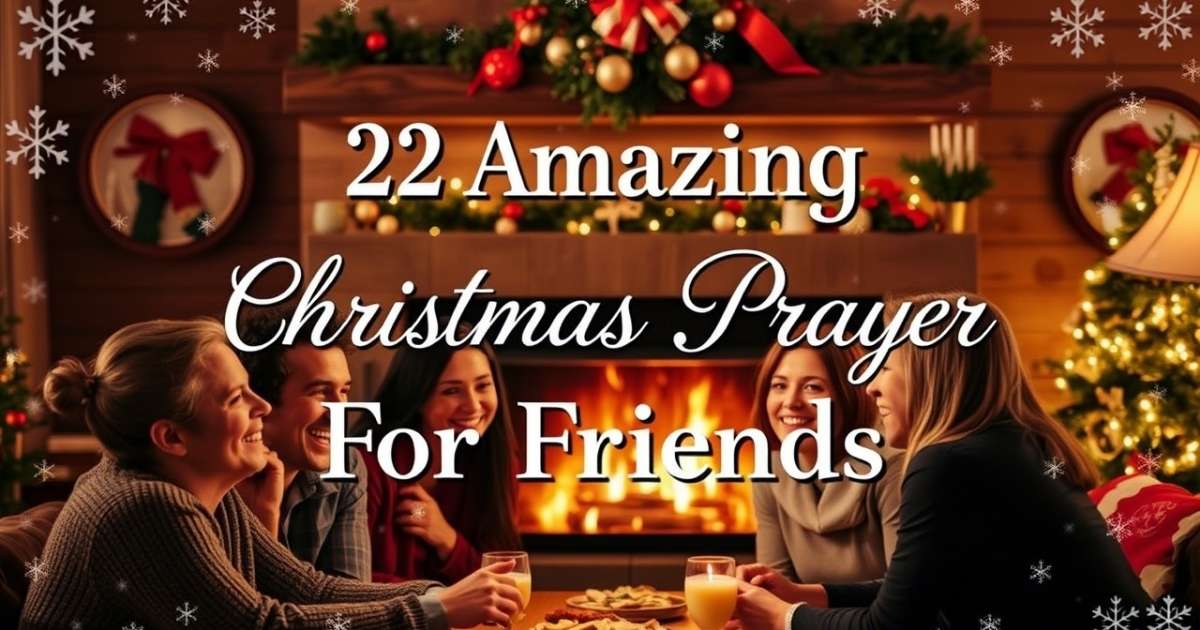 22 Amazing Christmas Prayer For Friends