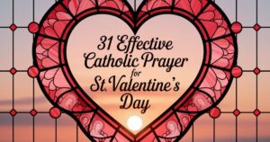 31 Effective Catholic Prayer For St Valentine's Day