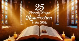 25 Powerful Prayer Of Resurrection In The Bible
