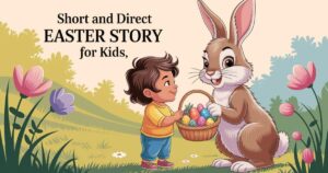 Short and Direct Easter Story For Kids