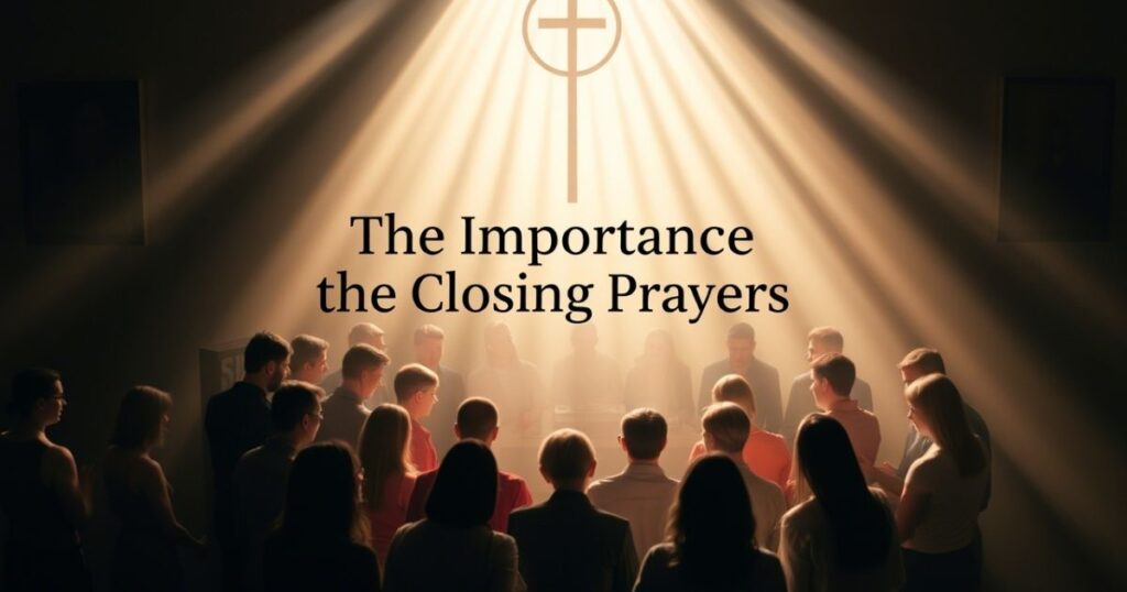 The Importance of the Closing Prayers